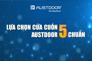 5 Lý do chuẩn để lựa chọn cửa cuốn Austdoor