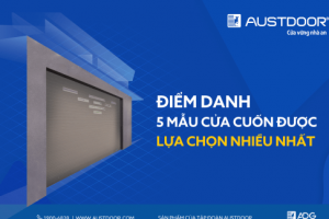 Điểm danh top 5 mẫu cửa cuốn Austdoor bán tốt nhất hiện nay